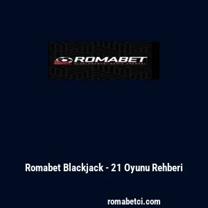 Romabet Blackjack - 21 Oyunu Rehberi