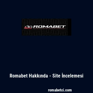 Romabet Hakkında - Site İncelemesi