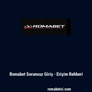 Romabet Sorunsuz Giriş - Erişim Rehberi