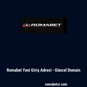 Romabet Yeni Giriş Adresi - G&uuml;ncel Domain